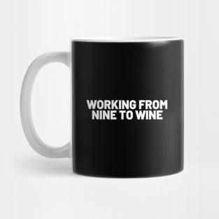 Working From Nine To Wine - Funny Mug